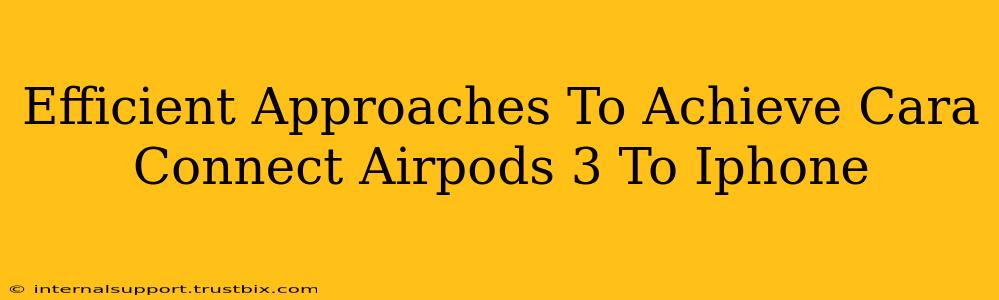 Efficient Approaches To Achieve Cara Connect Airpods 3 To Iphone