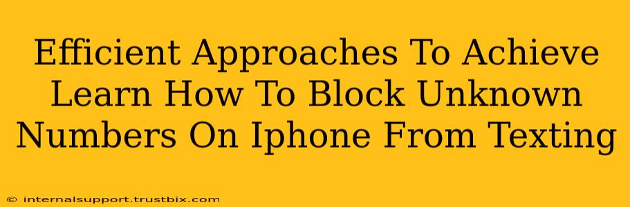 Efficient Approaches To Achieve Learn How To Block Unknown Numbers On Iphone From Texting