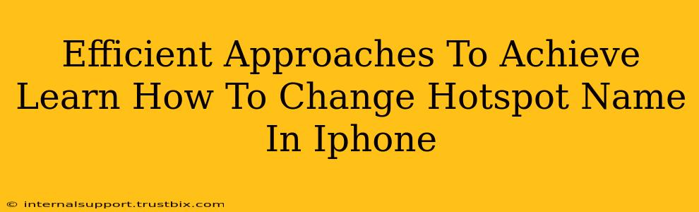 Efficient Approaches To Achieve Learn How To Change Hotspot Name In Iphone