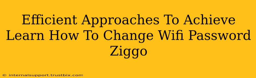 Efficient Approaches To Achieve Learn How To Change Wifi Password Ziggo