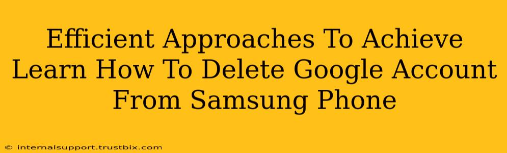 Efficient Approaches To Achieve Learn How To Delete Google Account From Samsung Phone