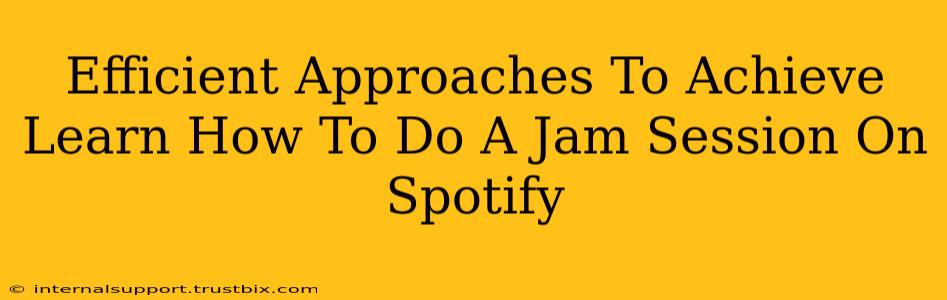 Efficient Approaches To Achieve Learn How To Do A Jam Session On Spotify