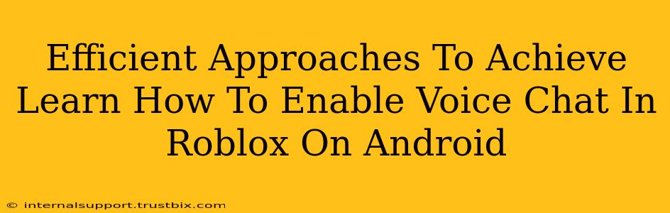 Efficient Approaches To Achieve Learn How To Enable Voice Chat In Roblox On Android