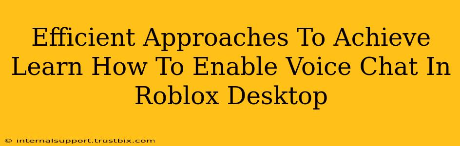 Efficient Approaches To Achieve Learn How To Enable Voice Chat In Roblox Desktop