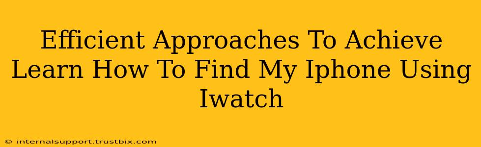 Efficient Approaches To Achieve Learn How To Find My Iphone Using Iwatch