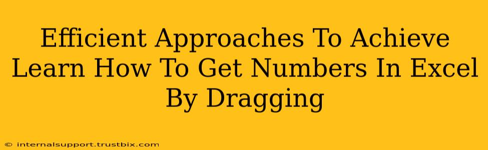 Efficient Approaches To Achieve Learn How To Get Numbers In Excel By Dragging