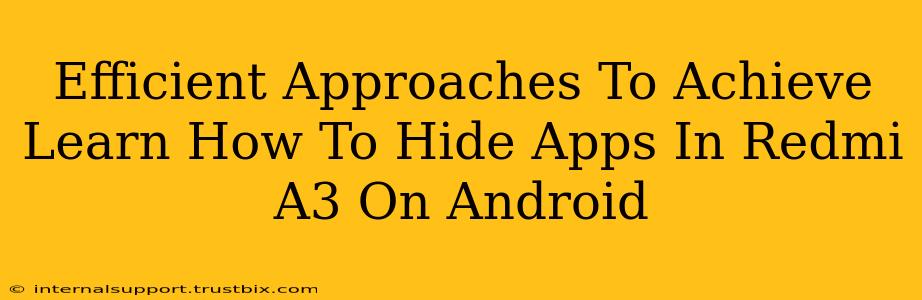 Efficient Approaches To Achieve Learn How To Hide Apps In Redmi A3 On Android