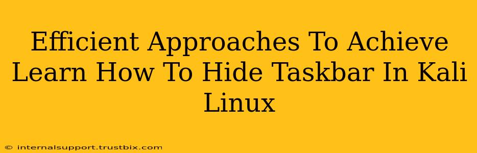 Efficient Approaches To Achieve Learn How To Hide Taskbar In Kali Linux