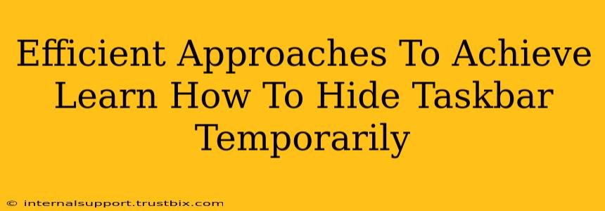 Efficient Approaches To Achieve Learn How To Hide Taskbar Temporarily