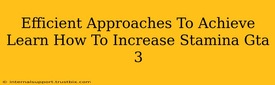 Efficient Approaches To Achieve Learn How To Increase Stamina Gta 3