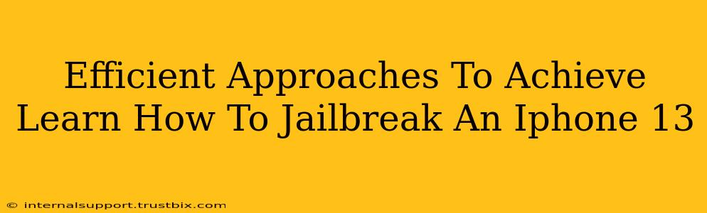 Efficient Approaches To Achieve Learn How To Jailbreak An Iphone 13