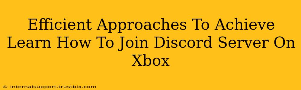 Efficient Approaches To Achieve Learn How To Join Discord Server On Xbox