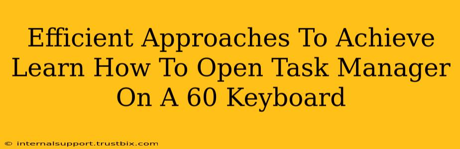 Efficient Approaches To Achieve Learn How To Open Task Manager On A 60 Keyboard