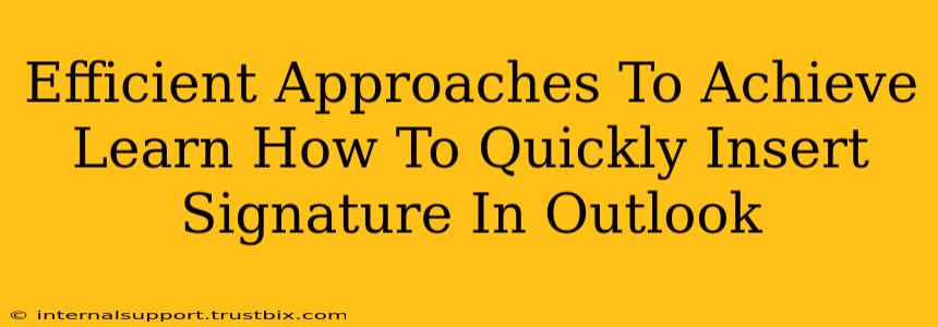 Efficient Approaches To Achieve Learn How To Quickly Insert Signature In Outlook