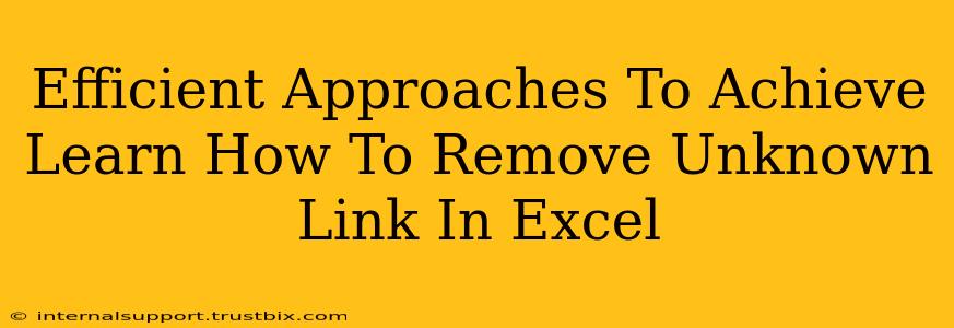 Efficient Approaches To Achieve Learn How To Remove Unknown Link In Excel