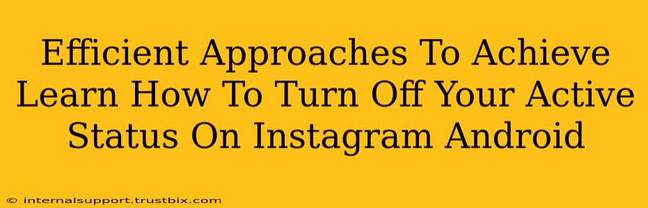 Efficient Approaches To Achieve Learn How To Turn Off Your Active Status On Instagram Android