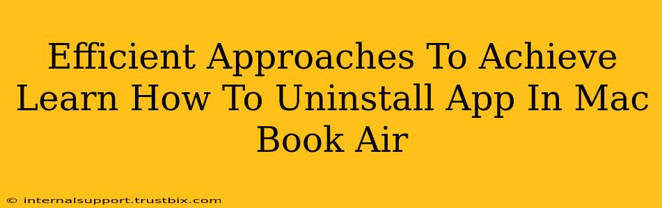 Efficient Approaches To Achieve Learn How To Uninstall App In Mac Book Air