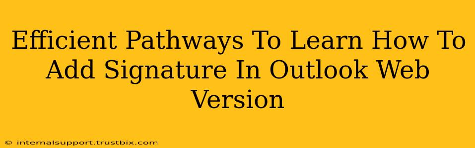 Efficient Pathways To Learn How To Add Signature In Outlook Web Version