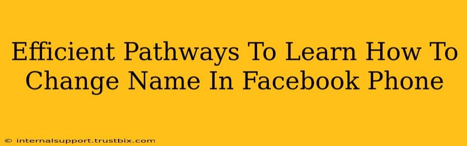 Efficient Pathways To Learn How To Change Name In Facebook Phone