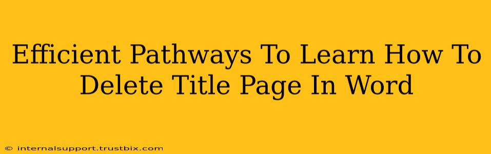 Efficient Pathways To Learn How To Delete Title Page In Word