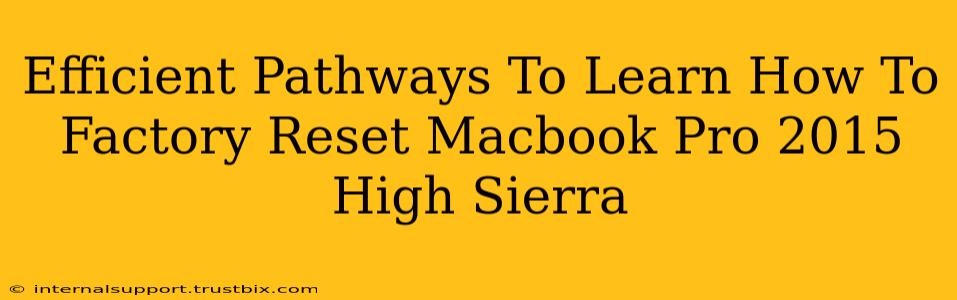 Efficient Pathways To Learn How To Factory Reset Macbook Pro 2015 High Sierra