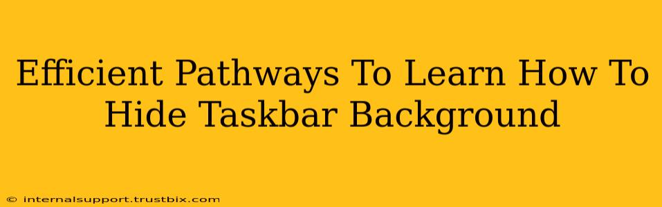 Efficient Pathways To Learn How To Hide Taskbar Background