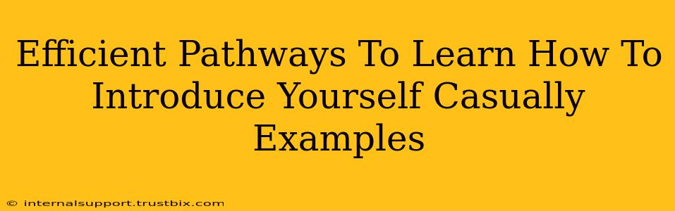 Efficient Pathways To Learn How To Introduce Yourself Casually Examples