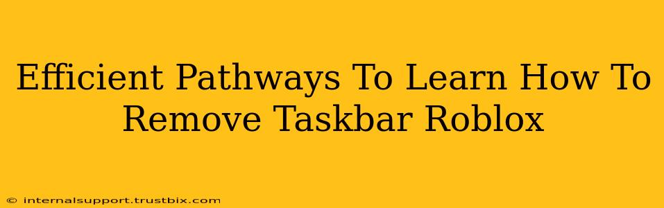 Efficient Pathways To Learn How To Remove Taskbar Roblox