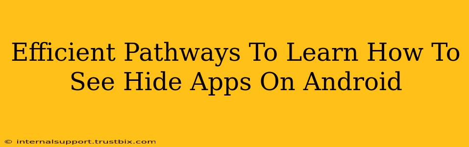 Efficient Pathways To Learn How To See Hide Apps On Android