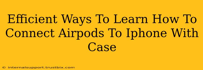 Efficient Ways To Learn How To Connect Airpods To Iphone With Case