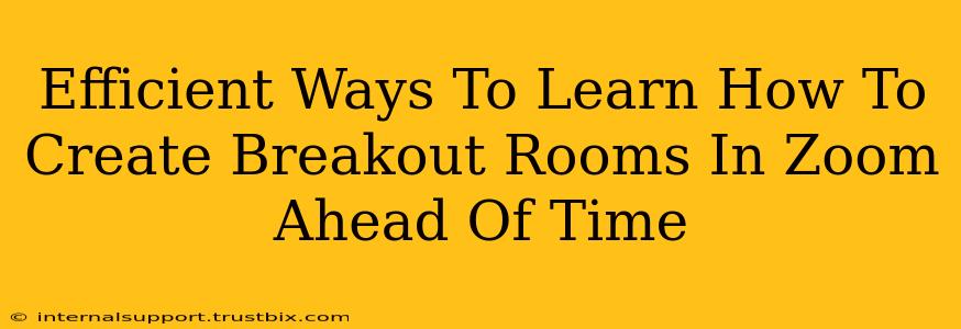 Efficient Ways To Learn How To Create Breakout Rooms In Zoom Ahead Of Time