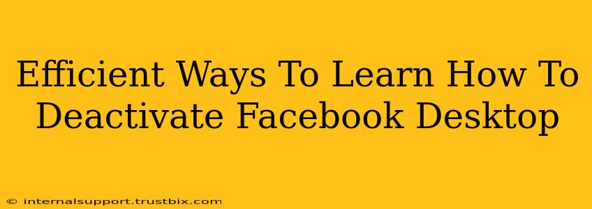 Efficient Ways To Learn How To Deactivate Facebook Desktop