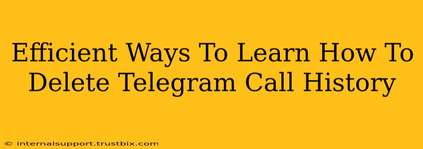 Efficient Ways To Learn How To Delete Telegram Call History