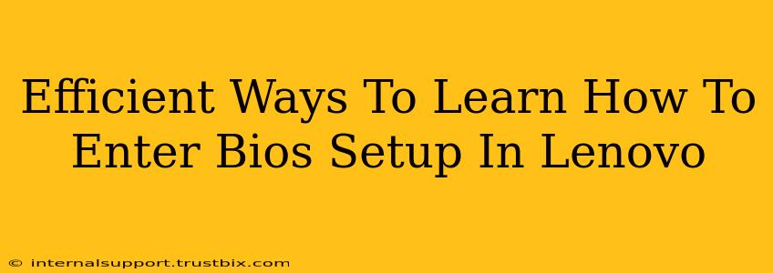 Efficient Ways To Learn How To Enter Bios Setup In Lenovo