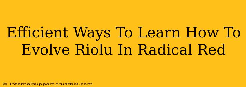 Efficient Ways To Learn How To Evolve Riolu In Radical Red