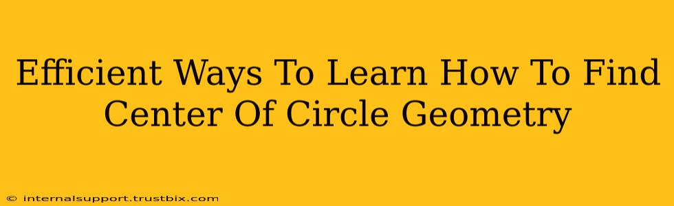 Efficient Ways To Learn How To Find Center Of Circle Geometry