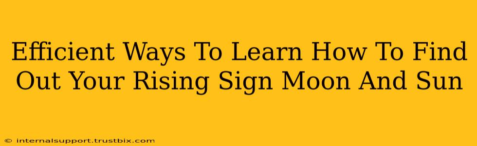 Efficient Ways To Learn How To Find Out Your Rising Sign Moon And Sun