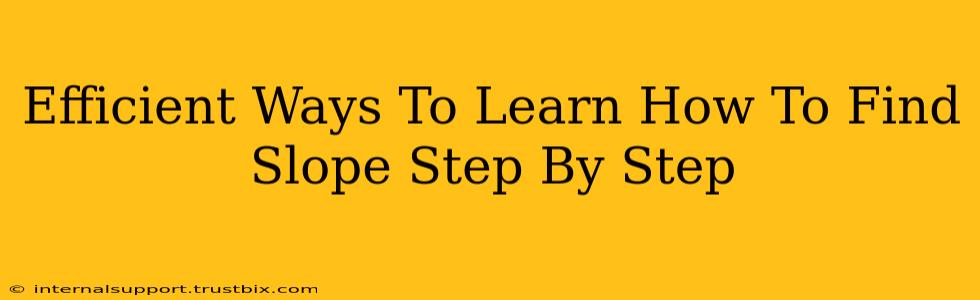 Efficient Ways To Learn How To Find Slope Step By Step