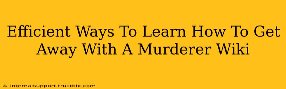 Efficient Ways To Learn How To Get Away With A Murderer Wiki