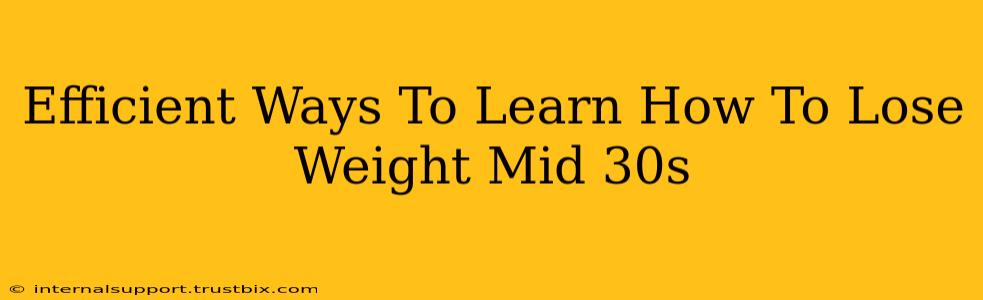 Efficient Ways To Learn How To Lose Weight Mid 30s