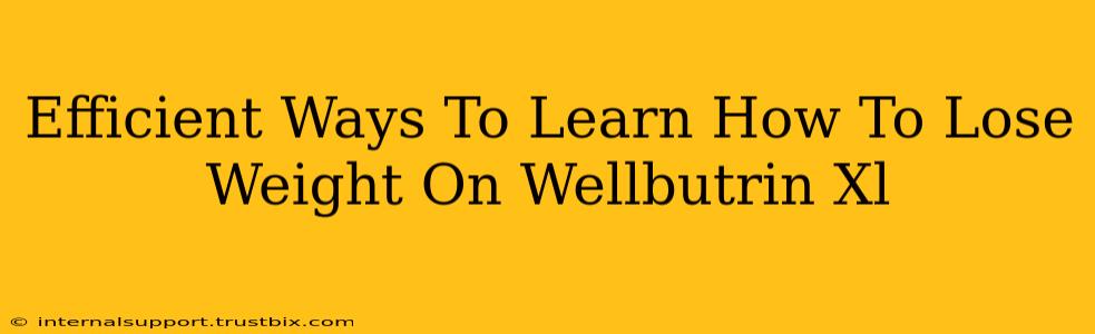 Efficient Ways To Learn How To Lose Weight On Wellbutrin Xl