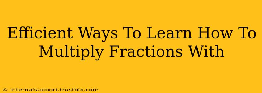 Efficient Ways To Learn How To Multiply Fractions With