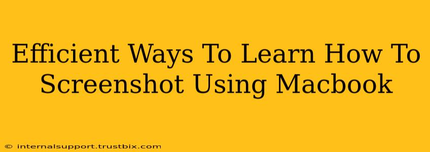 Efficient Ways To Learn How To Screenshot Using Macbook