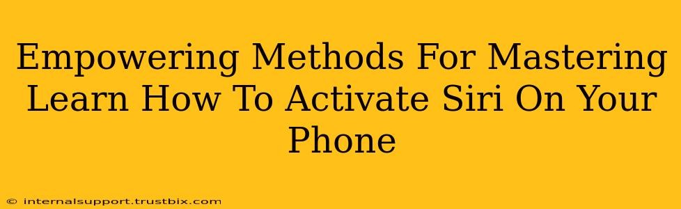 Empowering Methods For Mastering Learn How To Activate Siri On Your Phone