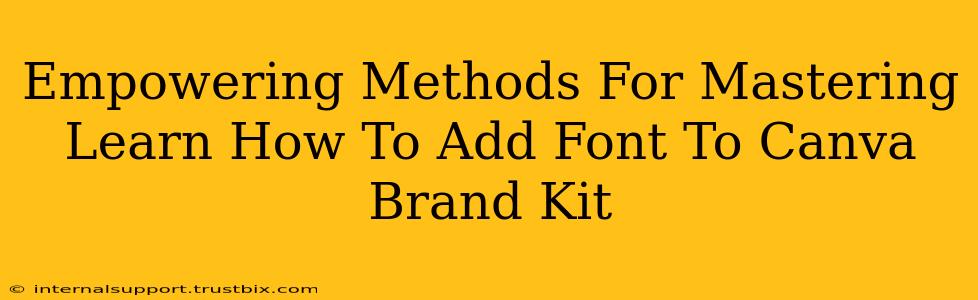 Empowering Methods For Mastering Learn How To Add Font To Canva Brand Kit