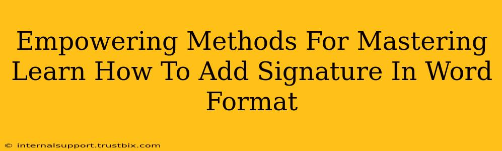 Empowering Methods For Mastering Learn How To Add Signature In Word Format