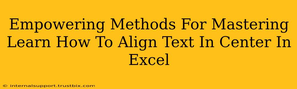 Empowering Methods For Mastering Learn How To Align Text In Center In Excel