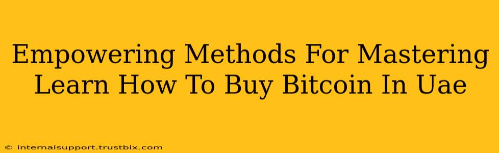 Empowering Methods For Mastering Learn How To Buy Bitcoin In Uae