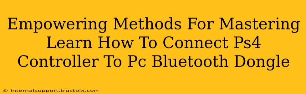 Empowering Methods For Mastering Learn How To Connect Ps4 Controller To Pc Bluetooth Dongle