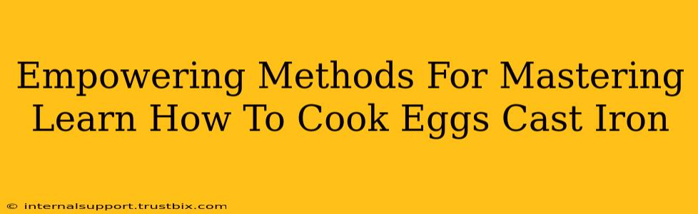 Empowering Methods For Mastering Learn How To Cook Eggs Cast Iron